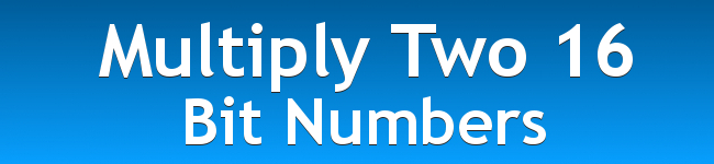 Multiply Two 16 Bit Numbers - Program to Multiply Two 16 Bit Numbers
