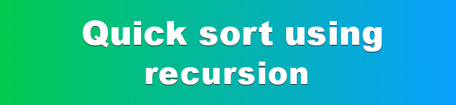 Quick sort using recursion - Quick sort using recursion