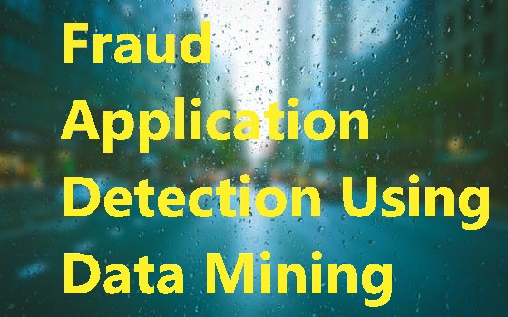 Fraud Application Detection Using Data Mining - Fraud Application Detection Using Data Mining